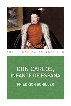 Schiller, Friedrich. Don Carlos, infante de España : un poema dramático. Ediciones Akal, 2013.