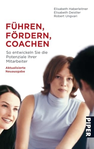Haberleitner, Elisabeth / Deistler, Elisabeth et al. Führen, Fördern, Coachen - So entwickeln Sie die Potenziale Ihrer Mitarbeiter. Piper Verlag GmbH, 2009.