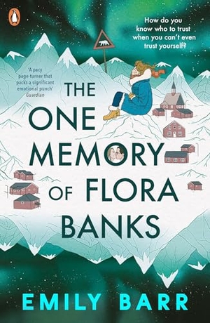 Barr, Emily. The One Memory of Flora Banks. Penguin Books Ltd (UK), 2017.