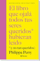 El Libro Que Ojalá Todos Tus Seres Queridos Hubieran Leído: (Y No Tan Queridos) / The Book You Want Everyone You Love to Read