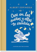 Cree En Los Sueños Y Ellos Te Crearán / Believe in Dreams, and They Will Create You