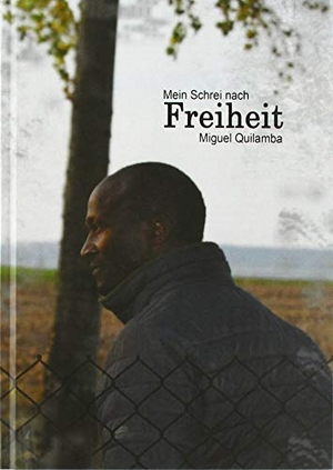 Quilamba, Miguel. Mein Schrei nach Freiheit - Flucht eines Angolaners nach Deutschland. tredition, 2019.