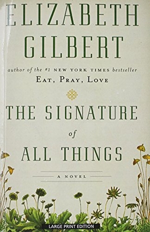 Gilbert, Elizabeth. The Signature of All Things. Gale, 2014.