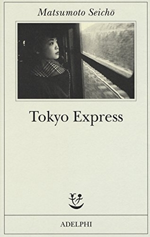 Matsumoto, Seicho. Tokyo Express. Adelphi, 2018.