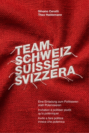 Cerutti, Silvano / Theo Haldemann. Team Schweiz Suisse Svizzera - Eine Einladung zum Politisieren statt Polemisieren. Invitation à politiser plutôt qu'a polémiquer. Invito a fare politica invece che polemica.. VOIMA Verlag, 2026.