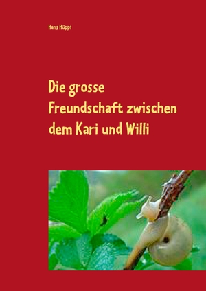 Hüppi, Hans. Die große Freundschaft zwischen dem Kari und Willi - Zweites Buch Willi. Books on Demand, 2017.