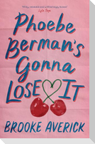 Phoebe Berman's Gonna Lose It