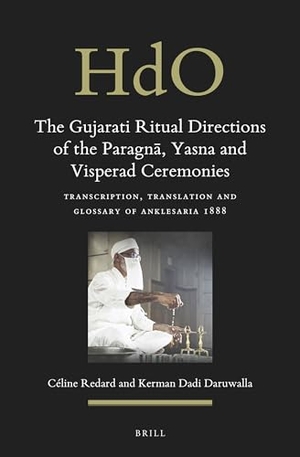 Redard, Céline. The Gujarati Ritual Directions of the Paragn¿, Yasna and Visperad Ceremonies. Koninklijke Brill BV, 2021.