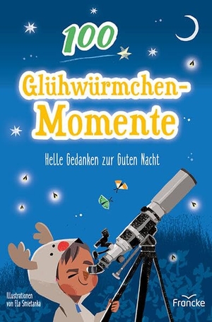 100 Glühwürmchenmomente - Helle Gedanken zur Guten Nacht. Francke-Buch GmbH, 2023.