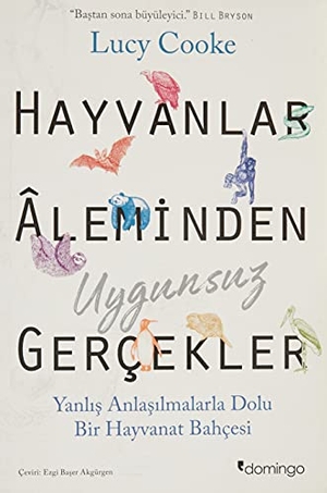 Cooke, Lucy. Hayvanlar Aleminden Uygunsuz Gercekler. Domingo Yayinevi, 2020.