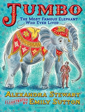 Stewart, Alexandra. Jumbo: The Most Famous Elephant Who Ever Lived. Bloomsbury Publishing PLC, 2020.