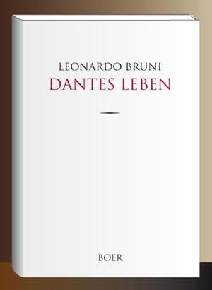 Bruni, Leonardo. Dantes Leben - Italienisch - Deutsch. Boer, 2017.