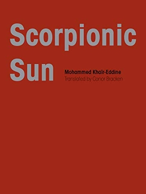 Khaïr-Eddin, Mohammed / Mohammed Khaïr-Eddine. Scorpionic Sun. Cleveland State University Poetry Center, 2019.