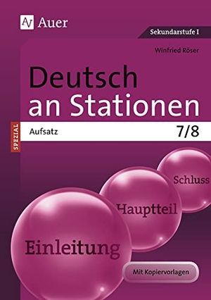Röser, Winfried. Deutsch an Stationen Spezial Aufsatz 7-8 - Übungsmaterial zu den Kernthemen der Bildungsstandards Klasse 7/8. Auer Verlag i.d.AAP LW, 2021.