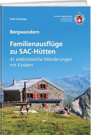 Schwaiger, Heidi. Familienausflüge zu SAC-Hütten - 41 erlebnisreiche Wanderungen mit Kindern. SAC, 2024.