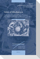 Sites of Mediation: Connected Histories of Places, Processes, and Objects in Europe and Beyond, 1450-1650