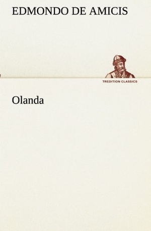 de Amicis, Edmondo. Olanda. TREDITION CLASSICS, 2012.