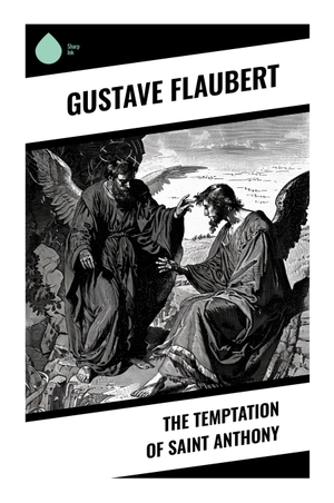 Flaubert, Gustave. The Temptation of Saint Anthony - A Hallucinatory Desert Drama of Ascetic Trial, Heresy, Pagan Gods, and Metaphysical Doubt. Sharp Ink, 2024.