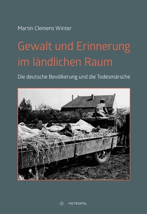 Winter, Martin Clemens. Gewalt und Erinnerung im ländlichen Raum - Die deutsche Bevölkerung und die Todesmärsche. Metropol Verlag, 2018.