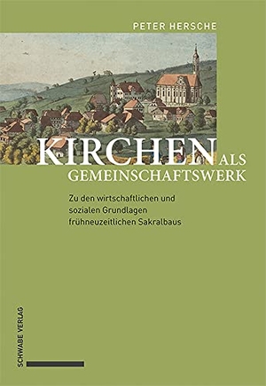 Hersche, Peter. Kirchen als Gemeinschaftswerk - Zu den wirtschaftlichen und sozialen Grundlagen frühneuzeitlichen Sakralbaus. Schwabe Verlag Basel, 2021.