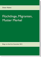 Flüchtlinge, Migranten, Mutter Merkel