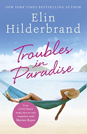 Hilderbrand, Elin. Troubles in Paradise - Book 3 in NYT-bestselling Paradise series from the author of THE PERFECT COUPLE, now a major Netflix series. Hodder & Stoughton, 2020.