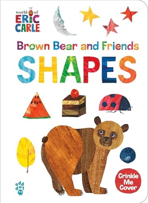 Carle, Eric / Odd Dot. Brown Bear and Friends Shapes (World of Eric Carle) - A Padded Board Book with a Crinkle-Me Cover for Babies & Toddlers. Odd Dot, 2025.
