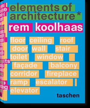 Koolhaas, Rem. Koolhaas. Elements of Architecture. Taschen GmbH, 2018.