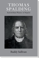 Thomas Spalding: Antebellum Planter of Sapelovolume 1