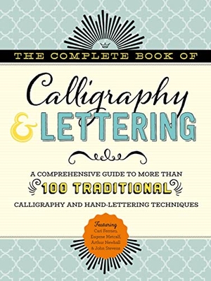 Newhall, Arthur / Ferraro, Cari et al. The Complete Book of Calligraphy & Lettering - A comprehensive guide to more than 100 traditional calligraphy and hand-lettering techniques. Quarto Publishing Group USA Inc, 2018.