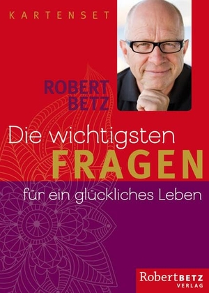Betz, Robert. Die wichtigsten Fragen für ein glückliches Leben - Kartenset. Roberto & Philippo, Vlg., 2015.