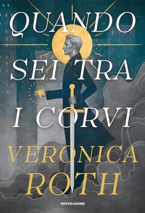 Roth, Veronica. Quando sei tra i corvi. Mondadori, 2025.