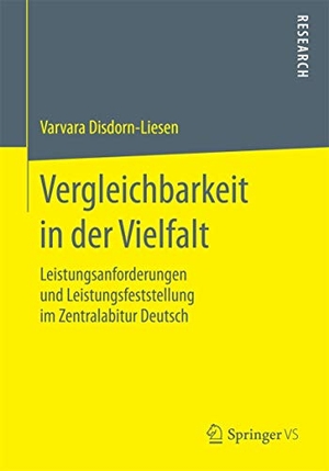Disdorn-Liesen, Varvara. Vergleichbarkeit in der Vielfalt - Leistungsanforderungen und Leistungsfeststellung im Zentralabitur Deutsch. Springer Fachmedien Wiesbaden, 2015.
