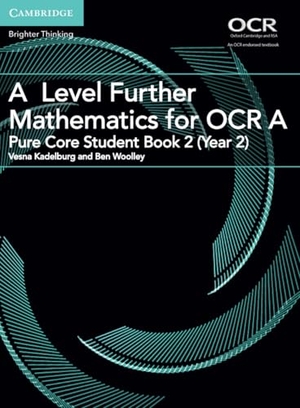 Woolley, Ben / Vesna Kadelburg. A Level Further Mathematics for OCR A Pure Core Student Book 2 (Year 2). Cambridge University Press, 2018.