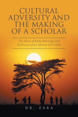 Zara. Cultural Adversity and the Making of A Scholar - The Story of Early Marriage and Resilience of an African Girl Child. Xlibris, 2016.