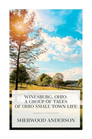 Anderson, Sherwood. Winesburg, Ohio - A Group of Tales of Ohio Small Town Life. Chicago Review Press Inc DBA Indepe, 2024.