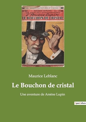 Leblanc, Maurice. Le Bouchon de cristal - Les mystères d'un bouchon de cristal: une enquête transition d'Arsène Lupin. Culturea, 2022.
