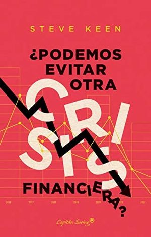 Herreros, Francisco / Steve Keen. ¿Podemos evitar otra crisis financiera?. Capitán Swing Libros, 2021.