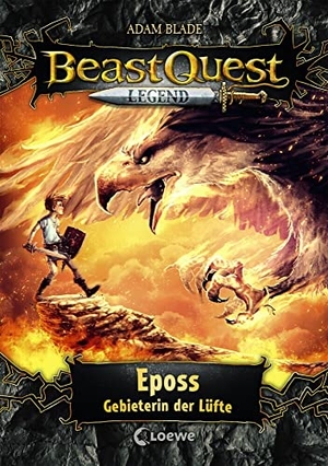 Blade, Adam. Beast Quest Legend (Band 6) - Eposs, Gebieterin der Lüfte - Kinderbuch für Jungen ab 8 Jahre - Mit farbigen Illustrationen. Loewe Verlag GmbH, 2020.