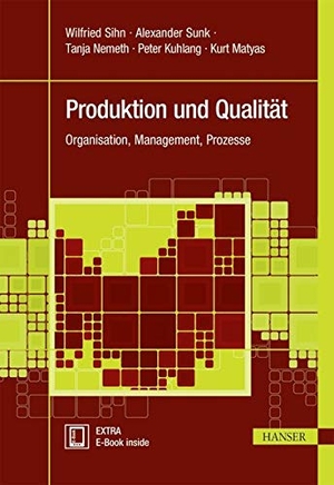 Sihn, Wilfried / Kuhlang, Peter et al. Produktion und Qualität - Organisation, Management, Prozesse. Hanser Fachbuchverlag, 2016.
