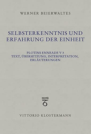 Beierwaltes, Werner. Selbsterkenntnis und Erfahrung der Einheit - Plotins Enneade V 3. Text, Übersetzung, Interpretation, Erläuterungen. Klostermann Vittorio GmbH, 2022.