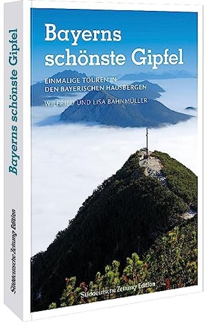 Bahnmüller, Wilfried Und Lisa. Bayerns schönste Gipfel - Einmalige Touren in den Bayerischen Hausbergen. Bruckmann Verlag GmbH, 2023.