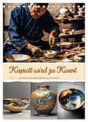 Kaputt wird zu Kunst (Tischkalender 2025 DIN A5 hoch), CALVENDO Monatskalender
