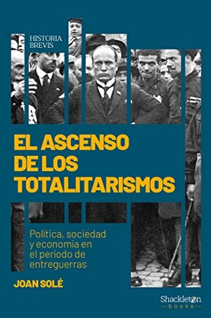 Solé, Joan. El ascenso de los totalitarismos : política, sociedad y economía en el período de entreguerras. Shackleton books, 2020.