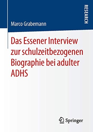 Grabemann, Marco. Das Essener Interview zur schulzeitbezogenen Biographie bei adulter ADHS. Springer Fachmedien Wiesbaden, 2016.