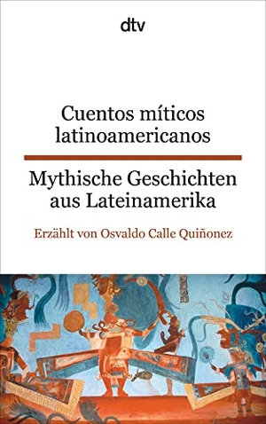 Quiñonez, Osvaldo Calle. Cuentos míticos latinoamericanos Mythische Geschichten aus Lateinamerika. dtv Verlagsgesellschaft, 2014.