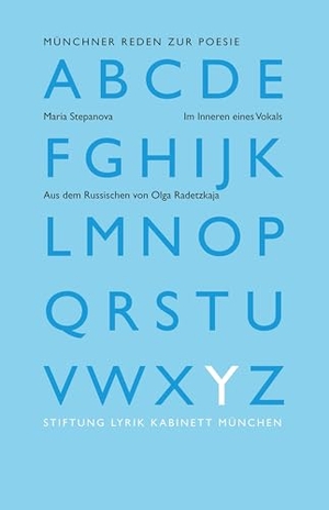 Stepanova, Maria. Im Inneren eines Vokals - Aus dem Russischen von Olga Radetzkaja. Stiftung Lyrik Kabinett, 2024.