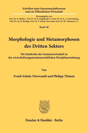 Schulz-Nieswandt, Frank / Philipp Thimm. Morphologie und Metamorphosen des Dritten Sektors. - Die Entelechie der Gemeinwirtschaft in der wirtschaftsorganisationsrechtlichen Disziplinarordnung.. Duncker & Humblot GmbH, 2023.