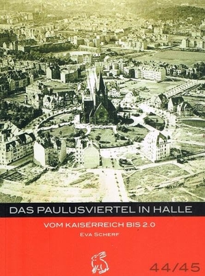 Scherf, Eva. Das Paulusviertel in Halle - Vom Kaiserreich bis 2.0. Hasenverlag GmbH, 2022.