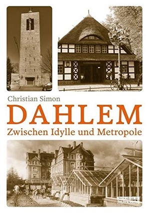 Simon, Christian. Dahlem - Zwischen Idylle und Metropole. Edition Q, 2016.
